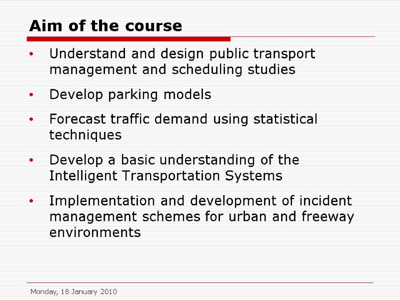 Aim of the course Understand and design public transport management and scheduling studies Develop